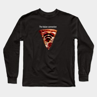 The true Italian connection: pizza Long Sleeve T-Shirt